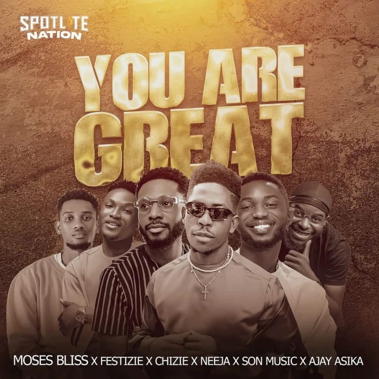 DOWNLOAD | Moses Bliss – You Are Great (ft Festizie, Chizie, Neeja, Son Music, Ajay Asika)