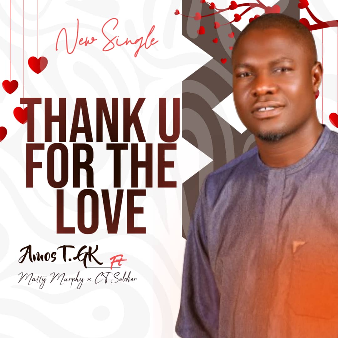 DOWNLOAD | AMOS T. GK FT CT SOLDIER & MATTY MURPHY – THANK YOU FOR THE LOVE